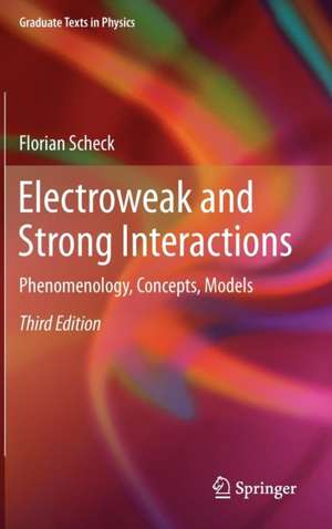 Electroweak and Strong Interactions: Phenomenology, Concepts, Models de Florian Scheck