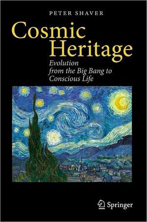 Cosmic Heritage: Evolution from the Big Bang to Conscious Life de Peter Shaver