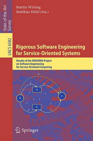 Rigorous Software Engineering for Service-Oriented Systems: Results of the SENSORIA Project on Software Engineering for Service-Oriented Computing de Martin Wirsing