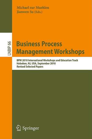 Business Process Management Workshops: BPM 2010 International Workshops and Education Track, Hoboken, NJ, USA, September 13-15, 2010, Revised Selected Papers de Michael zur Muehlen