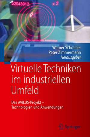 Virtuelle Techniken im industriellen Umfeld: Das AVILUS-Projekt - Technologien und Anwendungen de Werner Schreiber