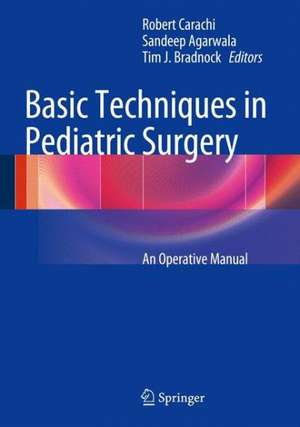 Basic Techniques in Pediatric Surgery: An Operative Manual de Robert Carachi