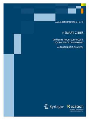 Smart Cities: Deutsche Hochtechnologie für die Stadt der Zukunft - Aufgaben und Chancen de acatech - Deutsche Akademie der Technikw