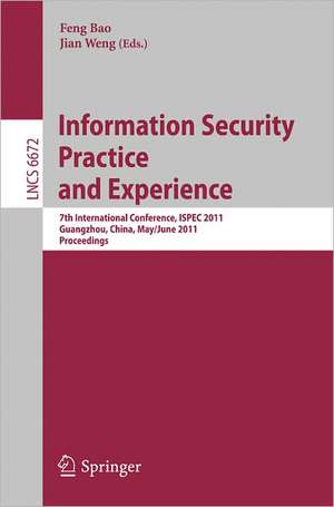 Information Security Practice and Experience: 7th International Conference, ISPEC 2011, Guangzhou, China, May 30-June 1, 2011, Proceedings de Feng Bao