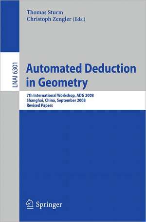 Automated Deduction in Geometry: 7th International Workshop, ADG 2008, Shanghai, China, September 22-24, 2008, Revised Papers de Thomas Sturm