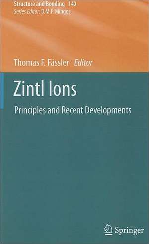 Zintl Ions: Principles and Recent Developments de Thomas F. Fässler