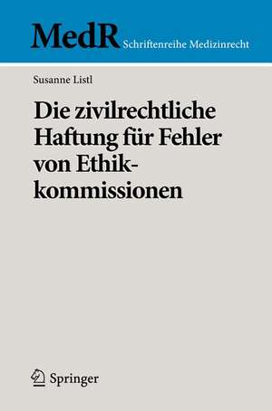 Die zivilrechtliche Haftung für Fehler von Ethikkommissionen de Susanne Listl