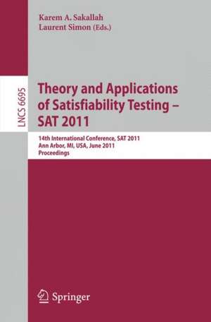 Theory and Application of Satisfiability Testing: 14th International Conference, SAT 2011, Ann Arbor, MI, USA, June 19-22, 2011, Proceedings de Karem A. Sakallah