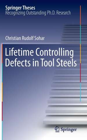 Lifetime Controlling Defects in Tool Steels de Christian Rudolf Sohar