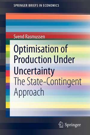 Optimisation of Production Under Uncertainty: The State-Contingent Approach de Svend Rasmussen