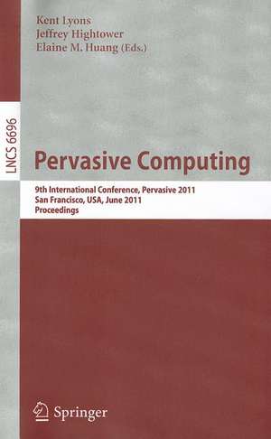 Pervasive Computing: 9th International Conference, Pervasive 2011, San Francisco, USA, June 12-15, 2011. Proceedings de Kent Lyons