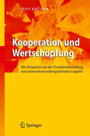 Kooperation und Wertschöpfung: Mit Beispielen aus der Produktentwicklung und unternehmensübergreifenden Logistik de Jens Krüger