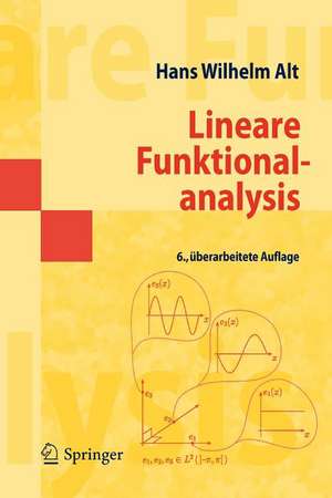 Lineare Funktionalanalysis: Eine anwendungsorientierte Einführung de Hans Wilhelm Alt