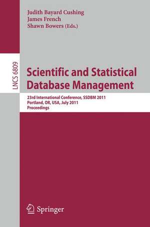 Scientific and Statistical Database Management: 23rd International Conference, SSDBM 2011, Portland, OR, USA, July 20-22, 2011. Proceedings de Judith Bayard Cushing