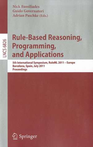 Rule-Based Reasoning, Programming, and Applications: 5th International Symposium, RuleML 2011 - Europe, Barcelona, Spain, July 19-21, 2011, Proceedings de Nick Bassiliades