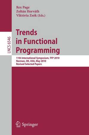 Trends in Functional Programming: 11th International Symposium, TFP 2010, Norman, OK, USA, May 17-19, 2010. Revised Selected Papers de Rex Page