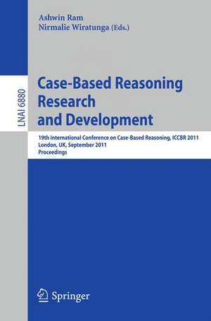 Case-Based Reasoning Research and Development: 19th International Conference on Case-Based Reasoning, ICCBR 2011, London, UK, September 12-15, 2011, Proceedings de Ashwin Ram