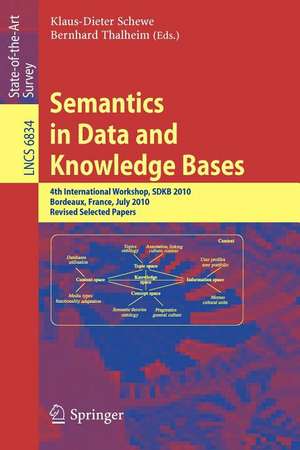 Semantics in Data and Knowledge Bases: 4th International Workshop, SDKB 2010, Bordeaux, France, July 5, 2010, Revised Selected Papers de Klaus-Dieter Schewe