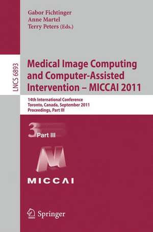 Medical Image Computing and Computer-Assisted Intervention - MICCAI 2011: 14th International Conference, Toronto, Canada, September 18-22, 2011, Proceedings, Part III de Gabor Fichtinger