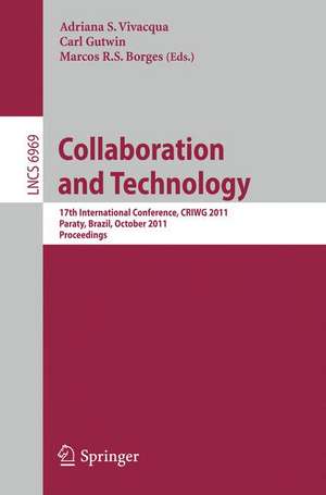 Collaboration and Technology: 17th International Conference, CRIWG 2011, Paraty, Brazil, October 2-7, 2011, Proceedings de Adriana S. Vivacqua