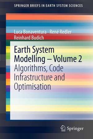 Earth System Modelling - Volume 2: Algorithms, Code Infrastructure and Optimisation de Luca Bonaventura