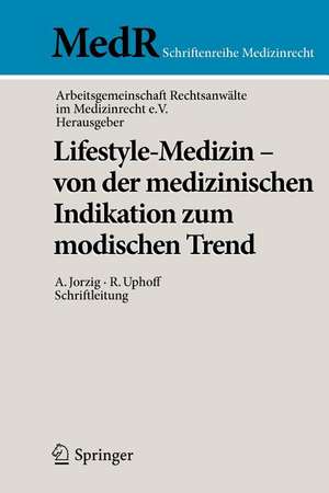 Lifestyle-Medizin - von der medizinischen Indikation zum modischen Trend: 22. Kölner Symposium der Arbeitsgemeinschaft Rechtsanwälte im Medizinrecht e.V. de Arbeitsgemeinschaft