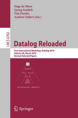 Datalog Reloaded: First International Workshop, Datalog 2010, Oxford, UK, March 16-19, 2010. Revised Selected Papers de Oege de Moor