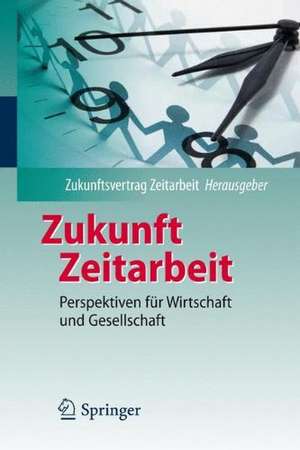 Zukunft Zeitarbeit: Perspektiven für Wirtschaft und Gesellschaft de Andreas Dinges