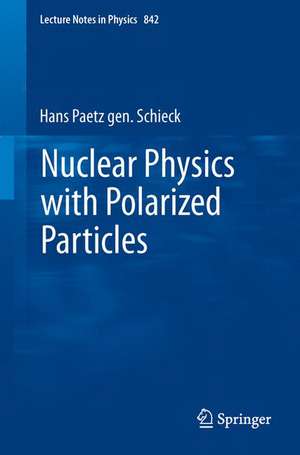 Nuclear Physics with Polarized Particles de Hans Paetz gen. Schieck