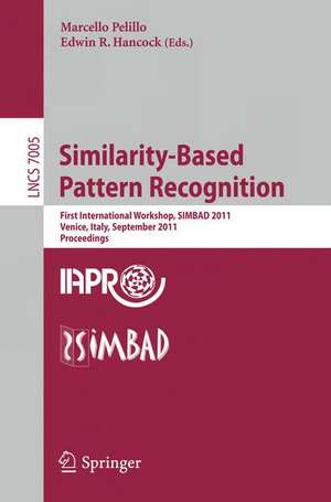 Similarity-Based Pattern Recognition: First International Workshop, SIMBAD 2011, Venice, Italy, September 28-30, 2011, Proceedings de Marcello Pelillo