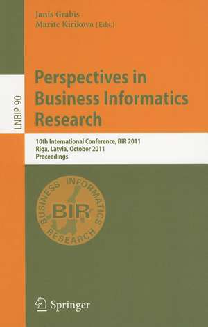 Perspectives in Business Informatics Research: 10th International Conference, BIR 2011, Riga, Latvia, October 6-8, 2011, Proceedings de Janis Grabis