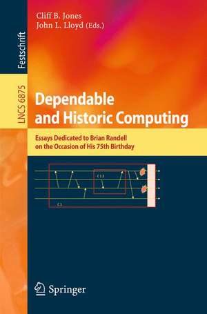 Dependable and Historic Computing: Essays Dedicated to Brian Randell on the Occasion of his 75th Birthday de Cliff B. Jones