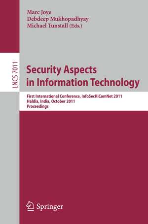 Security Aspects in Information Technology: First International Conference, InfoSecHiComNet 2011, Haldia, India, October 19-22, 2011. Proceedings de Marc Joye