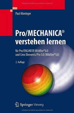 Pro/MECHANICA® verstehen lernen: für Pro/ENGINEER Wildfire® 4.0 und Creo Elements/Pro 5.0 (Wildfire® 5.0) de Paul Kloninger