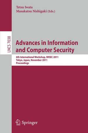 Advances in Information and Computer Security: 6th International Workshop on Security, IWSEC 2011, Tokyo, Japan, November 8-10, 2011. Proceedings de Tetsu Iwata