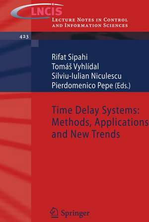 Time Delay Systems: Methods, Applications and New Trends de Rifat Sipahi