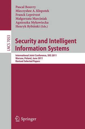 Security and Intelligent Information Systems: International Joint Confererence, SIIS 2011, Warsaw, Poland, June 13-14, 2011, Revised Selected Papers de Pascal Bouvry