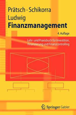 Finanzmanagement: Lehr- und Praxisbuch für Investition, Finanzierung und Finanzcontrolling de Joachim Prätsch