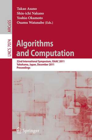 Algorithms and Computation: 22nd International Symposium, ISAAC 2011, Yokohama, Japan, December 5-8, 2011. Proceedings de Takao Asano