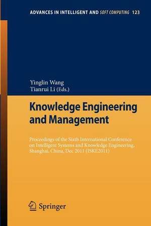 Knowledge Engineering and Management: Proceedings of the Sixth International Conference on Intelligent Systems and Knowledge Engineering, Shanghai, China, Dec 2011 (ISKE 2011) de Yinglin Wang