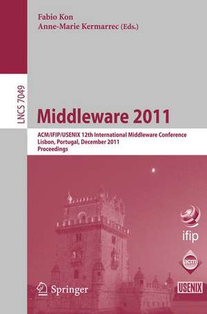 Middleware 2011: ACM/IFIP/USENIX 12th International Middleware Conference, Lisbon, Portugal, December 12-16, 2011, Proceedings de Fabio Kon