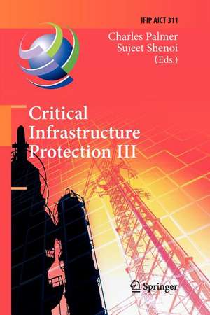 Critical Infrastructure Protection III: Third IFIP WG 11.10 International Conference, Hanover, New Hampshire, USA, March 23-25, 2009, Revised Selected Papers de Charles Palmer