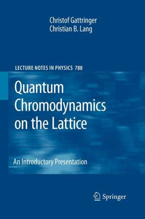 Quantum Chromodynamics on the Lattice: An Introductory Presentation de Christof Gattringer