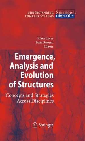 Emergence, Analysis and Evolution of Structures: Concepts and Strategies Across Disciplines de Klaus Lucas