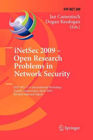 iNetSec 2009 - Open Research Problems in Network Security: IFIP Wg 11.4 International Workshop, Zurich, Switzerland, April 23-24, 2009, Revised Selected Papers de Jan Camenisch