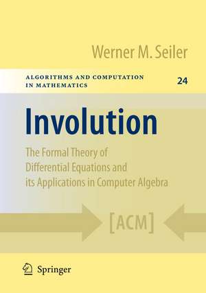 Involution: The Formal Theory of Differential Equations and its Applications in Computer Algebra de Werner M. Seiler