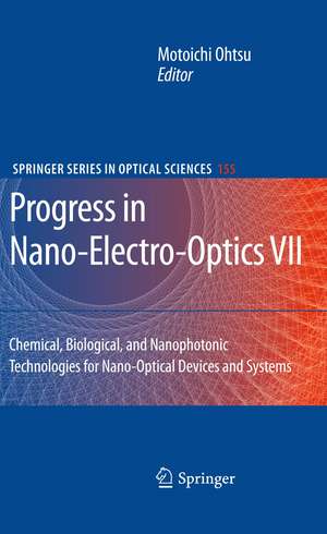 Progress in Nano-Electro-Optics VII: Chemical, Biological, and Nanophotonic Technologies for Nano-Optical Devices and Systems de Motoichi Ohtsu