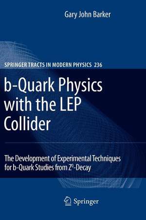 b-Quark Physics with the LEP Collider: The Development of Experimental Techniques for b-Quark Studies from Z^0-Decay de Gary John Barker