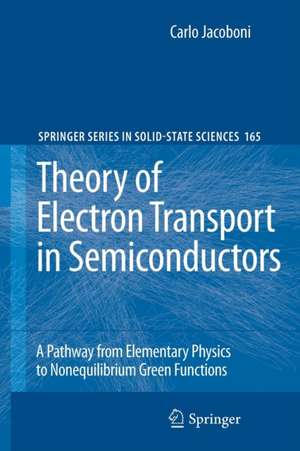 Theory of Electron Transport in Semiconductors: A Pathway from Elementary Physics to Nonequilibrium Green Functions de Carlo Jacoboni