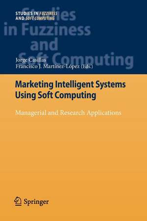 Marketing Intelligent Systems Using Soft Computing: Managerial and Research Applications de Jorge Casillas